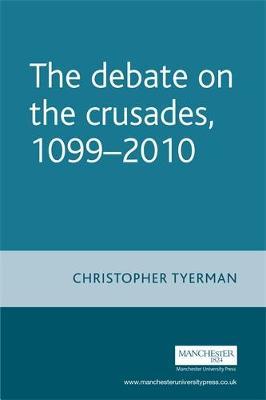 The Debate on the Crusades, 1099–2010 by Christopher Tyerman