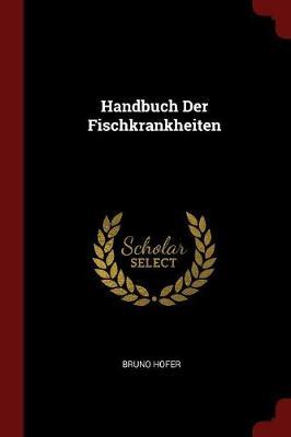 Handbuch Der Fischkrankheiten by Bruno Hofer image