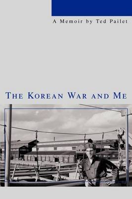 The Korean War and Me by Ted Pailet image