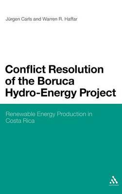 Conflict Resolution of the Boruca Hydro-Energy Project on Hardback by Jurgen Carls