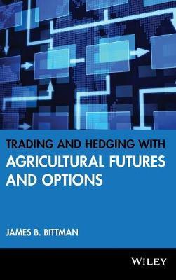 Trading and Hedging with Agricultural Futures and Options by James B Bittman image