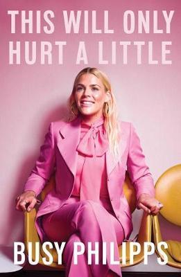 This Will Only Hurt a Little by Busy Philipps image