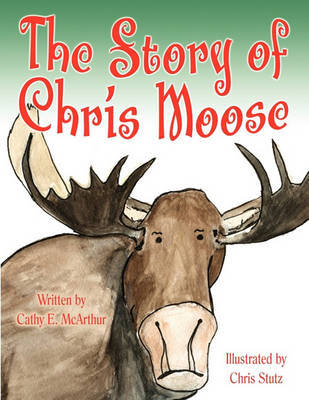 The Story of Chris Moose by Cathy E McArthur image