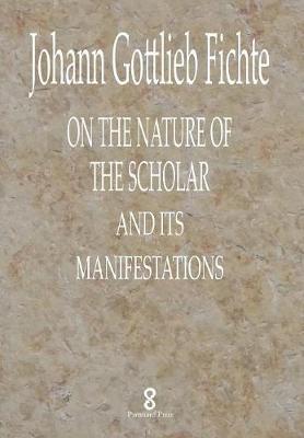 On the Nature of the Scholar and Its Manifestations by Johann Gottlieb Fichte image