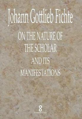 On the Nature of the Scholar and its manifestations on Hardback by Johann Gottlieb Fichte