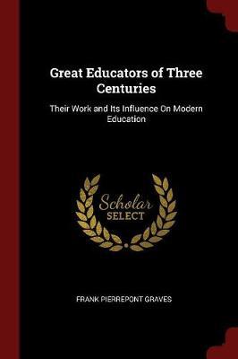 Great Educators of Three Centuries by Frank Pierrepont Graves image