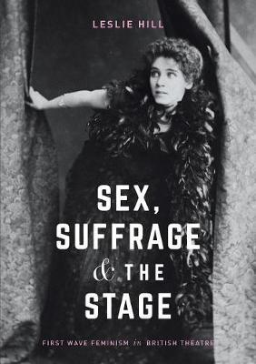 Sex, Suffrage and the Stage by Leslie Hill image