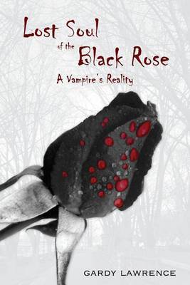 Lost Soul of the Black Rose: A Vampire's Reality by Gardy Lawrence image