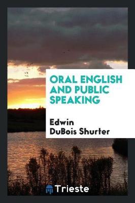 Oral English and Public Speaking by Edwin DuBois Shurter image