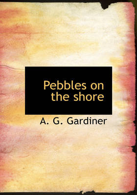 Pebbles on the Shore by A. G. Gardiner image