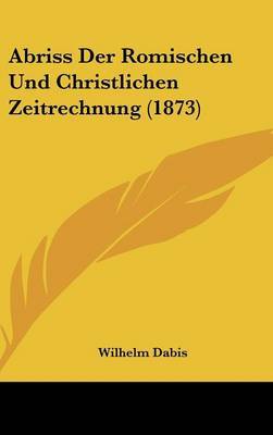 Abriss Der Romischen Und Christlichen Zeitrechnung (1873) by Wilhelm Dabis image