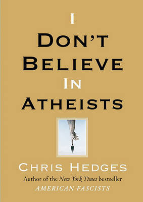 I Don't Believe in Atheists by Chris Hedges image