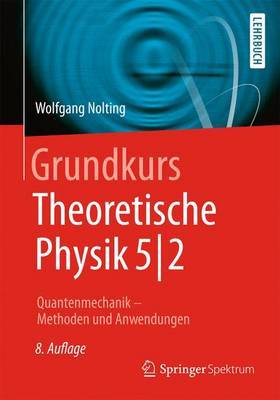 Grundkurs Theoretische Physik 5/2: Quantenmechanik - Methoden Und Anwendungen by Wolfgang Nolting image