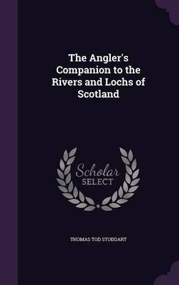 The Angler's Companion to the Rivers and Lochs of Scotland by Thomas Tod Stoddart image