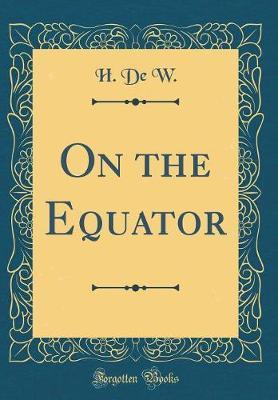 On the Equator (Classic Reprint) by H De W image
