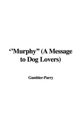 Murphy' (a Message to Dog Lovers) on Paperback by Gambier-Parry