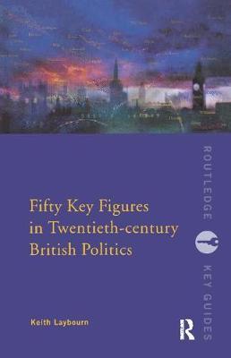 Fifty Key Figures in Twentieth Century British Politics by Keith Laybourn image