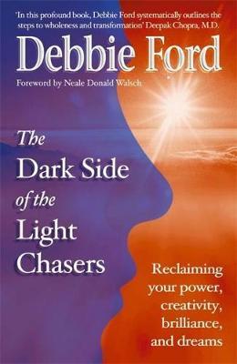 Dark Side of the Light Chasers: Reclaiming Your Power, Creativity, Brilliance and Dreams by Debbie Ford image
