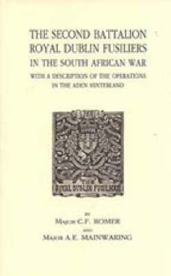 The Second Battalion Royal Dublin Fusiliers in the South African War on Hardback by C.F. Romer