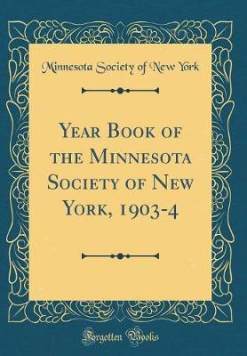Year Book of the Minnesota Society of New York, 1903-4 (Classic Reprint) by Minnesota Society of New York image
