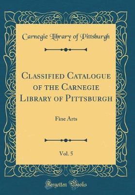 Classified Catalogue of the Carnegie Library of Pittsburgh, Vol. 5 by Carnegie Library of Pittsburgh image