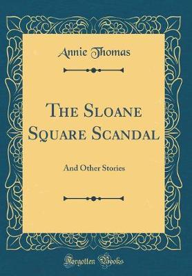 The Sloane Square Scandal by Annie Thomas image