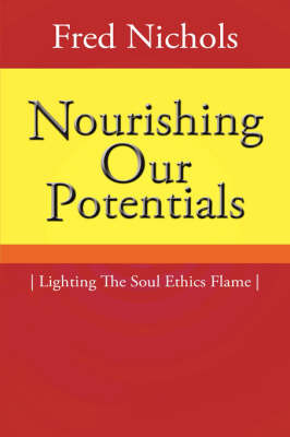Nourishing Our Potentials: Lighting the Soul Ethics Flame by Fred Nichols image