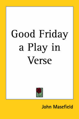 Good Friday a Play in Verse by John Masefield image