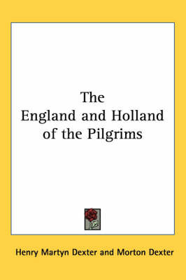 The England and Holland of the Pilgrims by Henry Martyn Dexter image