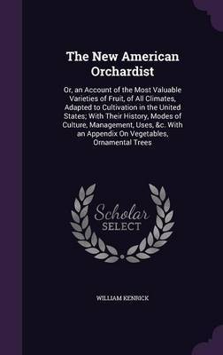 The New American Orchardist on Hardback by William Kenrick