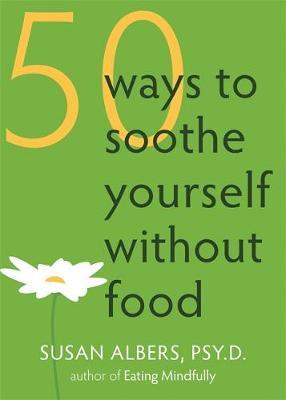 50 Ways To Soothe Yourself Without Food by Susan Albers image