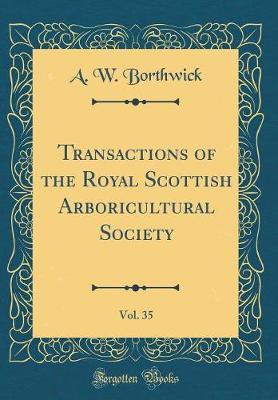 Transactions of the Royal Scottish Arboricultural Society, Vol. 35 (Classic Reprint) by A W Borthwick image