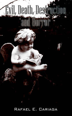 Evil, Death, Destruction and Horror by Rafael , E. Cariaga image