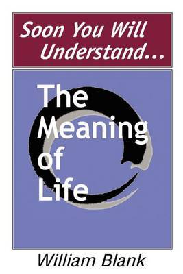 Soon You Will Understand... the Meaning of Life by William Blank image