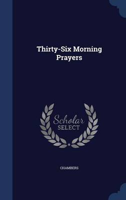 Thirty-Six Morning Prayers by . Chambers image