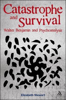 Catastrophe and Survival: Walter Benjamin and Psychoanalysis on Hardback by Elizabeth Stewart