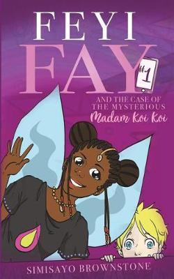 Feyi Fay and the Case of the Mysterious Madam Koi Koi by Simisayo Brownstone image