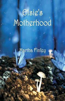 Elsie's Motherhood by Martha Finley image