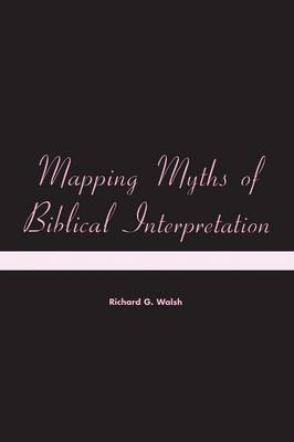 Mapping Myths of Biblical Interpretation by Richard G. Walsh image