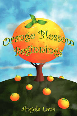 Orange Blossom Beginnings by Angela Love image