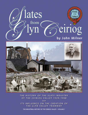 Slates from Glyn Ceiriog: The History of the Slate Industry of the Ceiriog Valley 1529-1948 and Its Influence on the Creation of the Glyn Valley Tramway by John Milner image