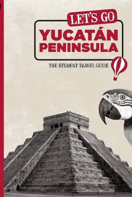 Let's Go Yucatan Peninsula: The Student Travel Guide by Harvard Student Agencies, Inc. image