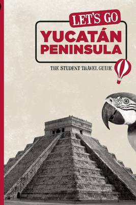 Let's Go Yucatan Peninsula: The Student Travel Guide on Paperback by Harvard Student Agencies, Inc.