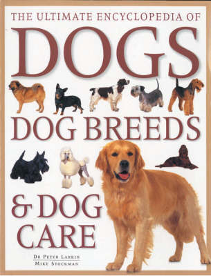Ultimate Encyclopedia of Dogs, Dog Breeds and Dog Care by Peter Larkin image