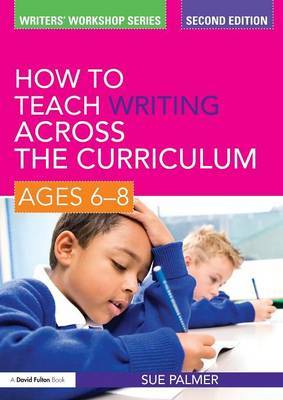 How to Teach Writing Across the Curriculum: Ages 6-8 by Sue Palmer image