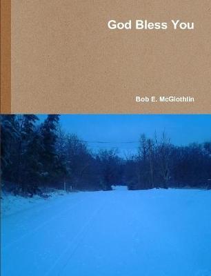 God Bless You by Author, Poet, & Lyricist Bob E. McGlothlin image
