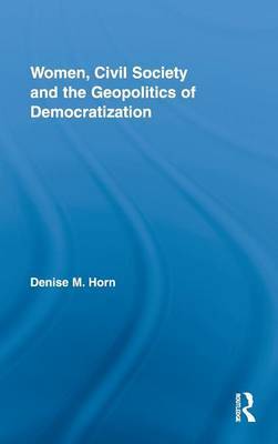 Women, Civil Society and the Geopolitics of Democratization by Denise M. Horn image