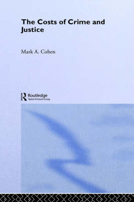 The Costs of Crime and Justice by Mark A Cohen image