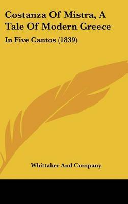 Costanza Of Mistra, A Tale Of Modern Greece: In Five Cantos (1839) by Whittaker and Company image