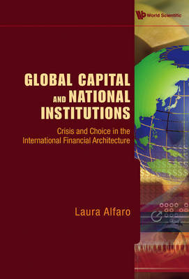 Global Capital And National Institutions: Crisis And Choice In The International Financial Architecture on Hardback by Laura Alfaro